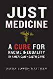 Just Medicine A Cure for Racial Inequality in American Health Care  9781479896738 Front Cover