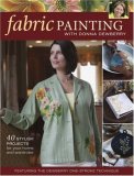 Fabric Painting with Donna Dewberry 40 Stylish Projects for Your Home and Wardrobe 2008 9781600610738 Front Cover