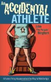 Accidental Athlete A Funny Thing Happened on the Way to Middle Age 2011 9781934030738 Front Cover