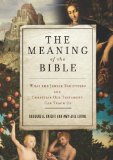 Meaning of the Bible What the Jewish Scriptures and Christian Old Testament Can Teach Us cover art