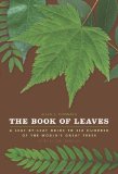 Book of Leaves A Leaf-by-Leaf Guide to Six Hundred of the World's Great Trees  9780226139739 Front Cover