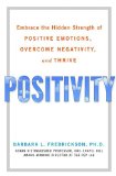 Positivity : Groundbreaking Research Reveals How to Embrace the Hidden Strength of Positive Emotions, Overcome Negativity, and Thrive cover art