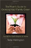 Mom's Guide to Growing Your Family Green Saving the Earth Begins at Home 2009 9780312384739 Front Cover