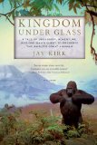Kingdom under Glass A Tale of Obsession, Adventure, and One Man's Quest to Preserve the World's Great Animals  9780312610739 Front Cover