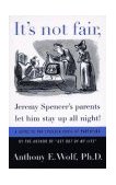 It's Not Fair, Jeremy Spencer's Parents Let Him Stay up All Night! A Guide to the Tougher Parts of Parenting  9780374524739 Front Cover