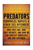 Predators Pedophiles, Rapists, and Other Sex Offenders