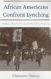 African Americans Confront Lynching Strategies of Resistance from the Civil War to the Civil Rights Era cover art