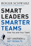 Smart Leaders, Smarter Teams How You and Your Team Get Unstuck to Get Results