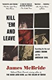 Kill 'Em and Leave Searching for James Brown and the American Soul  9780812983739 Front Cover