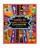 Santa Fe School of Cooking Cookbook Spirited Southwestern Recipes 2nd 1998 9780879058739 Front Cover
