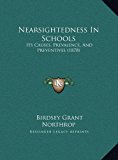 Nearsightedness in Schools Its Causes, Prevalence, and Preventives (1878) 2010 9781169408739 Front Cover