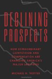 Declining Prospects How Extraordinary Competition and Compensation Are Changing America's Major Law Firms 2012 9781475053739 Front Cover