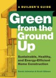Green from the Ground Up Sustainable, Healthy, and Energy-Efficient Home Construction 2008 9781561589739 Front Cover