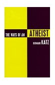 Ways of an Atheist 1999 9781573922739 Front Cover