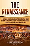 Renaissance A Captivating Guide to a Remarkable Period in European History, Including Stories of People Such As Galileo Galilei, Michelangelo, Copernicus, Shakespeare, and Leonardo Da Vinci  9781795683739 Front Cover