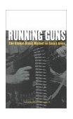 Running Guns The Global Black Market in Small Arms cover art