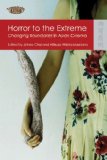 Horror to the Extreme Changing Boundaries in Asian Cinema  9789622099739 Front Cover