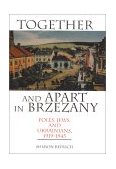 Together and Apart in Brzezany Poles, Jews, and Ukrainians, 1919-1945 2002 9780253340740 Front Cover