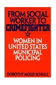 From Social Worker to Crimefighter Women in United States Municipal Policing cover art