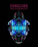 Disguise Masks and Global African Art 1st 2015 9780300208740 Front Cover