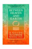 Between Heaven and Earth A Guide to Chinese Medicine 1992 9780345379740 Front Cover