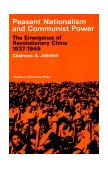 Peasant Nationalism and Communist Power The Emergence of Revolutionary China, 1937-1945