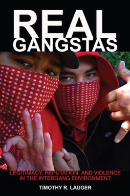 Real Gangstas Legitimacy, Reputation, and Violence in the Intergang Environment cover art