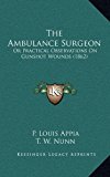 Ambulance Surgeon Or Practical Observations on Gunshot Wounds (1862) 2010 9781165846740 Front Cover