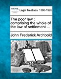 Poor Law Comprising the whole of the law of Settlement ... 2011 9781241133740 Front Cover
