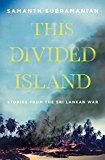 This Divided Island Life, Death, and the Sri Lankan War  9781250069740 Front Cover