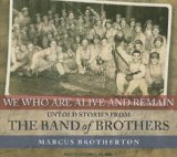 We Who Are Alive and Remain: Untold Stories from the Band of Brothers, Library Edition 2009 9781400143740 Front Cover