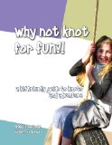 Why Not Knot for Fun A Kid Friendly Guide to Knots and Adventure 2013 9781490566740 Front Cover
