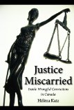 Justice Miscarried Inside Wrongful Convictions in Canada 2011 9781554888740 Front Cover