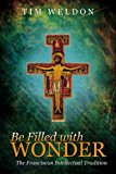 Be Filled with Wonder The Franciscan Intellectual Tradition  9781600475740 Front Cover