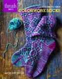 Colorwork Socks 7 Patterns to Knit 2012 9781621137740 Front Cover