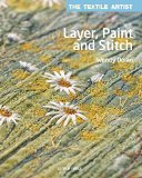Textile Artist: Layer, Paint and Stitch Create Textile Art Using Freehand Machine Embroidery and Hand Stitching  9781782210740 Front Cover