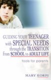 Guiding Your Teenager with Special Needs Through the Transition from School to Adult Life Tools for Parents 2007 9781843108740 Front Cover