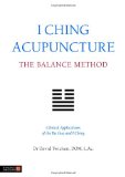 I Ching Acupuncture - the Balance Method Clinical Applications of the Ba Gua and I Ching 2012 9781848190740 Front Cover