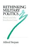 Rethinking Military Politics Brazil and the Southern Cone cover art