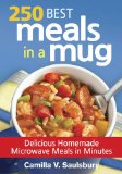 250 Best Meals in a Mug Delicious Homemade Microwave Meals in Minutes  9780778804741 Front Cover
