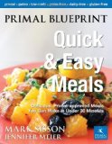 Primal Blueprint Quick and Easy Meals Delicious, Primal-Approved Meals You Can Make in under 30 Minutes 2011 9780982207741 Front Cover