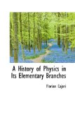 History of Physics in Its Elementary Branches 2009 9781110047741 Front Cover