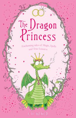 Dragon Princess And Other Tales of Magic, Spells and True Luuurve  9781408814741 Front Cover