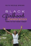 Black Girlhood Celebration Toward a Hip-Hop Feminist Pedagogy cover art