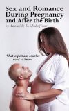 Sex and Romance During Pregnancy and after the Birth What Expectant Couples Need to Know 2010 9781452022741 Front Cover
