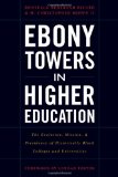 Ebony Towers in Higher Education The Evolution, Mission, and Presidency of Historically Black Colleges and Universities  9781579222741 Front Cover