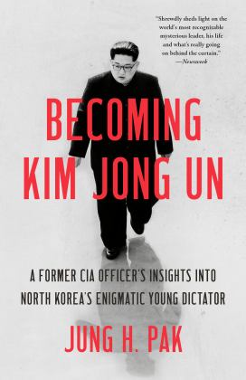 Becoming Kim Jong Un A Former CIA Officer's Insights into North Korea's Enigmatic Young Dictator  9781984819741 Front Cover