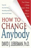 How to Change Anybody Proven Techniques to Reshape Anyone's Attitude, Behavior, Feelings, or Beliefs 2005 9780312324742 Front Cover