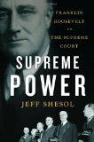 Supreme Power Franklin Roosevelt vs. the Supreme Court 2010 9780393064742 Front Cover