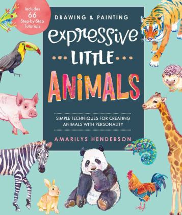 Drawing and Painting Expressive Little Animals Simple Techniques for Creating Animals with Personality - Includes 66 Step-By-Step Tutorials  9780760370742 Front Cover